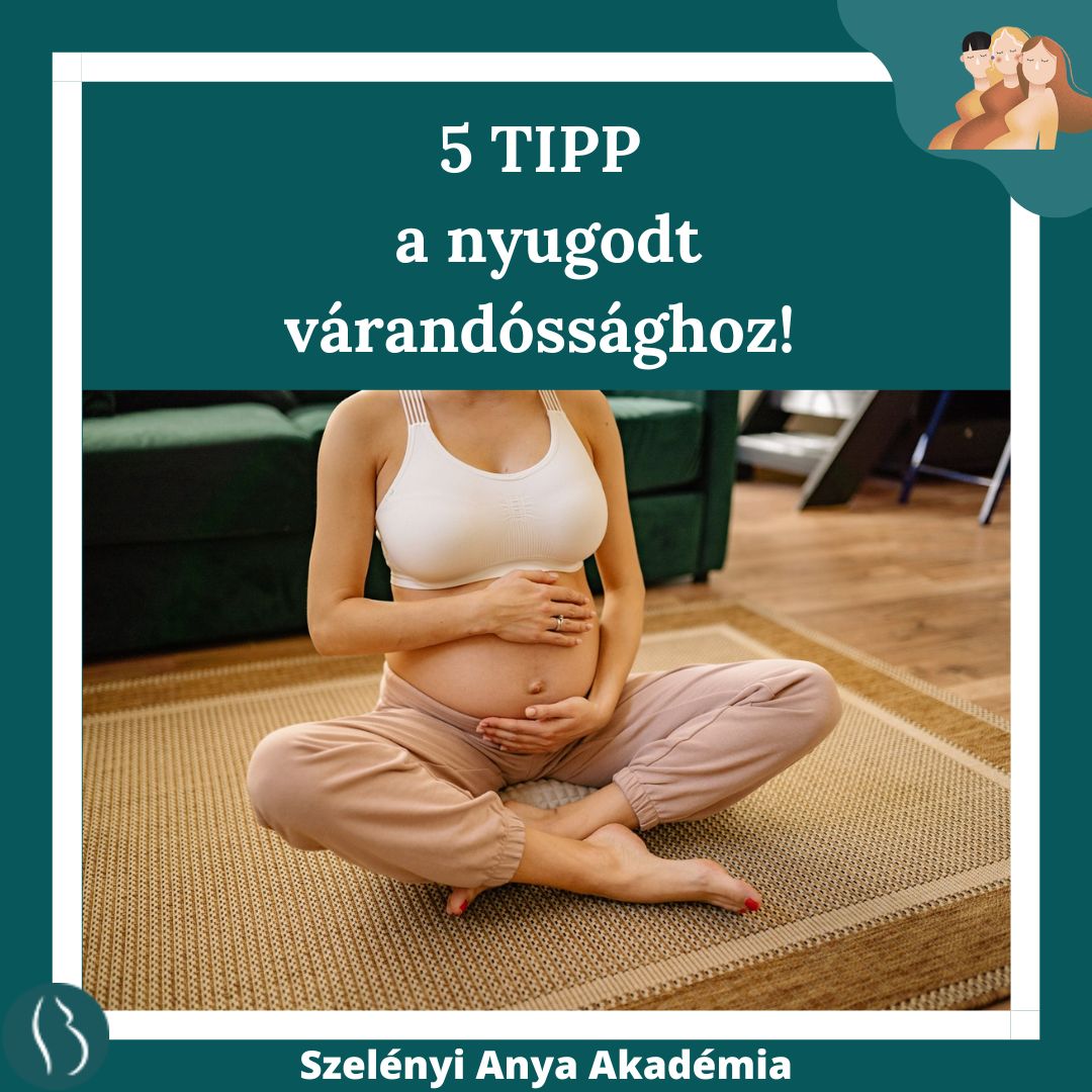 5 tipp a nyugodt várandóssághoz